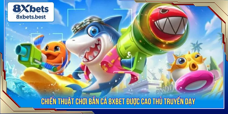 Bắn cá 8XBET chiến thuật chơi thông minh