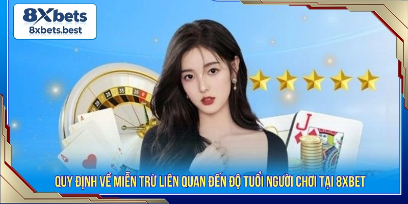 Quy định về miễn trừ liên quan đến độ tuổi người chơi tại 8XBET 